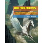 COREL PHOTO-PAINT 2025 - Training Manual With Many Integrated Exercises (CorelDRAW 2025 Training Book Series: CorelDRAW + Corel Photo-Paint + Build-Up Volume, Band 2)