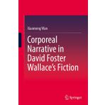 Corporeal Narrative in David Foster Wallace’s Fiction