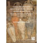 Corpus Des Amphores Romaines Produites Dans Les Centres de Mer Noire: Collections Des Musees de la Cote Turque de la Mer Noire (Eregli, Amasra, Sinop, Samsun, Giresun, Ordu, Trabzon Et Amasya)