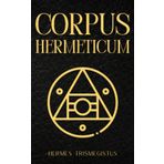 Corpus Hermeticum: The Divine Pymander