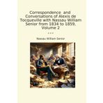 Correspondence and Conversations of Alexis de Tocqueville with Nassau William Senior from 1834 to 1859, Volume 2 (Classic Books)