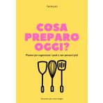 Cosa preparo oggi?: Planner per organizzare i pasti e non pensarci più! (Strumenti per vivere meglio, Band 2)