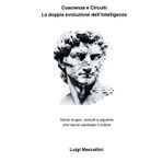 Coscienza e circuiti: La doppia evoluzione dell'Intelligenza