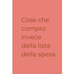 Cose che compro invece della lista spesa: Diario del Compratore Compulsivo | Regalo per Smemorati | Quaderno per Liste Ignorate | 120 Pagine