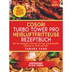 COSORI Turbo Tower Pro Heißluftfritteuse Rezeptbuch: Mit 110+ Rezepten mit Ihrem AirFryer schmackhafte Gerichte für Groß und Klein
