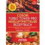 COSORI Turbo Tower Pro Heißluftfritteuse Rezeptbuch: Mit 110+ Rezepten mit Ihrem AirFryer schmackhafte Gerichte für Groß und Klein