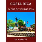COSTA RICA GUIDE DE VOYAGE 2026: De San José à la côte et au-delà, à la découverte des forêts tropicales, des plages et de l'esprit de Pura Vida