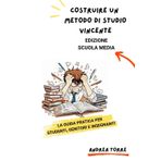 COSTRUIRE UN METODO DI STUDIO VINCENTE (edizione Scuola Media): La guida pratica per Studenti, Genitori e Insegnanti (Menti in Crescita: Il Viaggio Verso il Successo Accademico e Professionale)