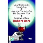Count Konrads Courtship & How the Captain Got His Steamer Out & Miss Mc Millan-Robert Barr