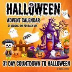 Countdown to Halloween: Advent Calendar For Kids/ 31 Big Designs, One for Each Day/ Fun Coloring Book For Children's/ Cute and Spooky/ Adorable Creepy Creatures Bold & Easy for Boys and Girls