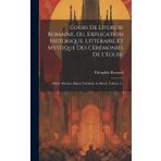 Cours De Liturgie Romaine, Ou, Explication Historique, Littéraire Et Mystique Des Cérémonies De L'église: Missel, Brévaire, Rituel, Pontifical. Le Rituel, Volume 2...