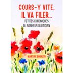 Cours-y vite, il va filer...: Petites chroniques du bonheur quotidien