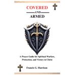 Covered and Armed: A Prayer Guide for Spiritual Warfare, Protection, and Victory in Christ