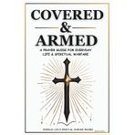 Covered & Armed: A Prayer Guide For Everyday Life & Spiritual Warfare: Daily Prayers for Strength, Deliverance & Protection