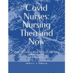 Covid Nurses: Nursing Then and Now: What We Gained, What We Lost, and What We’ve Learned A Reflection