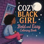 Cozy Black Girl: Bold and Easy Black Girl Moments Coloring Book for Adults and Teens: Comfy Vibes for Relaxation and Stress Relief