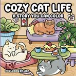 Cozy Cat Life: A Story You Can Color, Follow Four Charming Cats in 40 Adorable Scenes of Cozy Corners, Lazy Days, Sweet Friendships, and a Hint of ... Relief Coloring Book for Adults and Teens