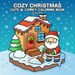 Cozy Christmas Coloring Book: Xmas Corner Coloring Book for Adults and Teens Featuring Cozy Hygge Cute Comfy Santa Holiday Scenes Fluffy Characters for Relaxation and Stress Relief