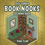 Cozy Corner Book Nooks Coloring Book: The Whimsical World of Reading Retreats for Adults and Teens - Stress Relief – A Bookish Gift for Book Lovers: ... and Creative Escape (Coloring Books)
