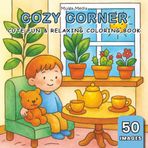 Cozy Corner: Cute & Relaxing Coloring Book about Comfort Delight and Serenity | 50 Images, 8.5x8.5 inches