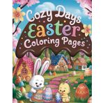 Cozy Days Easter Coloring BOOK: Relax, Color, and Celebrate the Magic of Easter