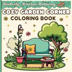 Cozy Garden Corner Coloring Book: Whimsy, Flowers, and Cozy Corners to Color