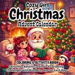 Cozy Girl Christmas Coloring: Advent Calendar 25 Drawing Challenges with Prompts, One for Each Day/ Hygge Activity Book for Children/ Xmas Fun/ Hygge Holiday Designs/ Cute Countdown