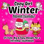 Cozy Girl Winter Coloring: Cute Christmas Advent Calendar with 25 Big & Easy Designs for Kids/ Xmas Countdown/ Holiday Season Bold & Simple Illustrations for Adults & Seniors