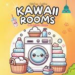 Cozy Kawaii Rooms Coloring Book: Cute & Relaxing Chibi Style Interiors for Teens & Adults | 41 Adorable Aesthetic Scenes | Perfect for Stress Relief & Creative Fun