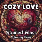 Cozy Love Stained Glass Coloring Book for Adults & Teens: 25 Unique Stained Glass Coloring pages for Stress-Relief and Relaxation