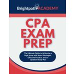 CPA Exam Prep: The Ultimate Guide to Achieving a High Score with Smart Strategies, Effective Practice, and an Updated Study Plan