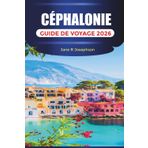 CÉPHALONIE GUIDE DE VOYAGE 2026: Découvrez Céphalonie : plages, villages, grottes, cuisine locale et itinéraires en voiture à travers l'île ionienne