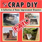 Crap DIY - A Collection of Home Improvement Disasters: Epic Renovation Fails and Hilariously Bad DIY Projects Caught on Camera