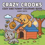 Crazy Crooks Cozy and Funny Coloring Book: A Bold and Easy Book of Hilarious Crimes