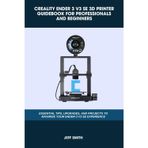 CREALITY ENDER 3 V3 SE 3D PRINTER GUIDEBOOK FOR PROFESSIONALS AND BEGINNERS: Essential Tips, Upgrades, and Projects to Maximize Your Ender-3 V3 SE ... and Technology Guide Books, Band 11)