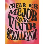 CREAR ES MEJOR QUE VIVIR SCROLLEANDO: Cuaderno Rayado 6x9 in | Journal de 100 Páginas para Desconectar, Crear y Producir | Inspírate y Actúa | ESTA CABRON
