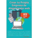 Crear Tu Propia Empresa de Alojamiento Web: Trabajar en Internet nunca ha sido tan fácil. En esta guía descubre cómo montar un negocio online creando tu propia empresa de alojamiento web.