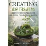 Creating Moss Terrariums: A Beginner's Guide to Building and Caring for Your Moss Garden