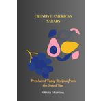 CREATIVE AMERICAN SALADS: Fresh and Tasty Recipes from the Salad Bar