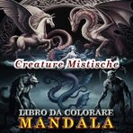 Creature mistiche e mitiche - Libro Mandala da colorare “Parte 1“: Per adolescenti e adulti con teste di creature di vari miti e leggende.