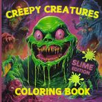 Creepy Creatures Coloring Book Slime editon: A Slithery and Slime-filled Coloring Adventure: A Slithery and Slime-filled Coloring Adventure
