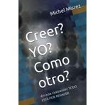 Creer? YO? Como otro?: iEn esta civilización! TODO ESTÁ POR REHACER (CROIRE? MOI? Comme un Autre!)