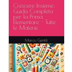Crescere Insieme: Guida Completa per la Prima Elementare - Tutte le Materie (LA SCUOLA PER TUTTI, Band 2)