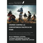 CRIMEN CONTRA LA COEXISTENCIA PACÍFICA EN ITURI: El caso del conflicto interétnico entre BALE (LENDU) y HEMA, territorio de JUGU desde el estallido hasta hoy (2024)