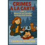 CRIMES À LA CARTE Tome 19 : Meurtre au Canada – Le sirop était louche: Un cosy mystery enneigé et gourmand, entre cabanes à sucre, meurtres collants et secrets de famille