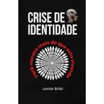 Crise de Identidade: Você Merce Mais do Que esta Vivendo