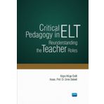 Critical Pedagogy in ELT Reunderstanding the Teacher Roles - Nobel Yayınevi