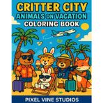 Critter City: Animals on Vacation Coloring Book: 30 Fun & Whimsical Animal Adventures to Color (Critter City™ Coloring)