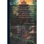 Crónica De La Provincia De San Gregorio Magno De Religiosos Descalzos De N.S.P. San Francisco En Las Islas Filipinas, China, Japón, Etc; Volume 2