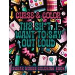Cross and Color The Shi*t I Want to say Out Loud: Swear Words Coloring Book